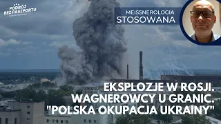 Eksplozje pod Moskwą. Wagnerowcy u granic. Polska okupacja Ukrainy | Marek Meissner