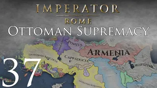 Imperator: Rome | Ottoman Supremacy | Episode 37