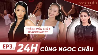 EP 3 | 24H CÙNG NGỌC CHÂU và giây phút đối đầu cùng Võ Hoàng Yến vị trí thành viên thứ 5 Black Pink