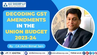 Decoding GST Amendments in the Union Budget 2023-24 || CA (Adv) Bimal Jain