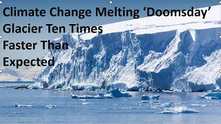 Climate Change Melting 'Dooms Day' Glacier Ten Times Faster Than Expected