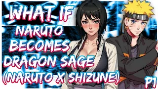 What if Naruto Becomes a Dragon Sage | Naruto X Shizune | PART 1