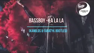 Bassboy - La La La  (kamilos & fanatyk bootleg 2018)