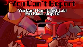 You Can't Report / You Can't Run (Ghost Lab) but Black sings it! (FNF Cover)