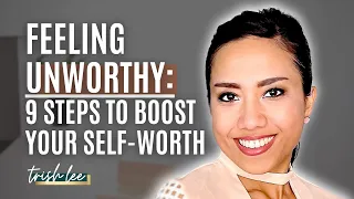 Why you feel UNWORTHY and UNLOVED: 9 Steps to increase your SELF-WORTH