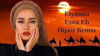 Elyanna~Enta Eh~Hijazi Remix