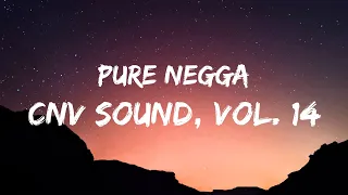 Cnv Sound, Vol. 14 - Pure Negga (Letra/Lyrics)