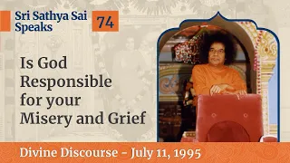 Is God Responsible For Your Misery & Grief | Excerpt From The Divine Discourse | July 11, 1995