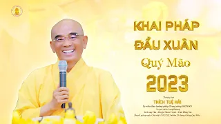 BÀI GIẢNG KHAI PHÁP ĐẦU NĂM: " MÃI HIỆN TIỀN " -  TT. Thích Tuệ Hải - Ngày 19.02.2023 (29.1.Quý Mão)