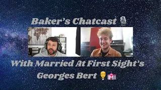 Baker's Chatcast Series 6 Episode 5: Married At First Sight UK's Georges Bert!