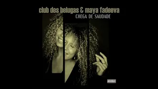 Chega De Saudade - Maya Fadeeva & Club Des Belugas