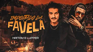 Haitam e Lupper -  Importado da Favela (Official Video)