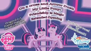 On a Cross and Arrow Duet: My Little Pony: FiM Extended Opening