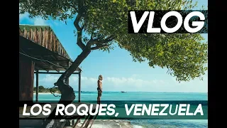 A Lifetime Experience - VLOG - Los Roques, Venezuela