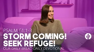 Storm Coming! Seek Refuge! | Psalm 61:1–3 | Our Daily Bread Video Devotional
