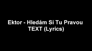 Ektor - Hledám Si Tu Pravou TEXT (Lyrics)