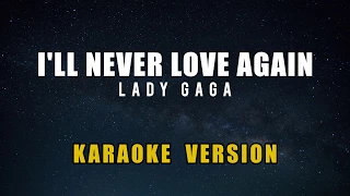 Lady Gaga - I'll Never Love Again Karaoke (A Star Is Born)