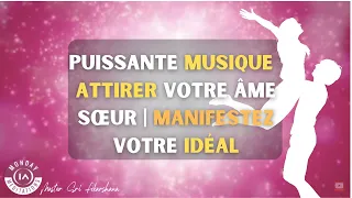 Puissante musique de méditation afin D' ATTIRER votre âme sœur | MANIFESTER votre partenaire