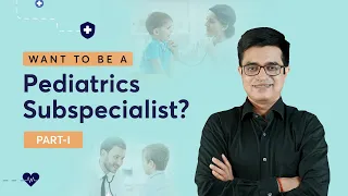 Do you want to be a Pediatrics Subspecialist? Episode - 1 by Dr. Sandeep Sharma | PrepLadder NEET SS