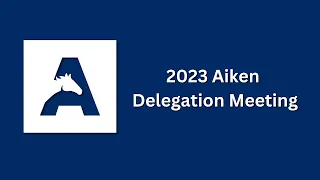 Aiken Delegation Meeting - August 22, 2023