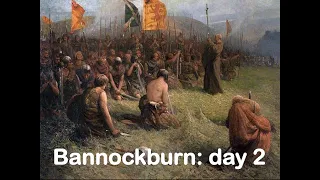 32.  Bannockburn day 2