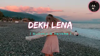 Dekh Lena - Arijit Singh Song | Slowed & Reverb Lofi Song | Jenu Editz