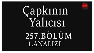 Çapkın Yalıcısı 257. Bölüm 1. Analizi | Aşığım Senin Gözlerine !