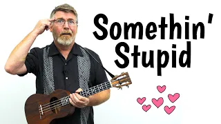 Somethin' Stupid Ukulele Tutorial