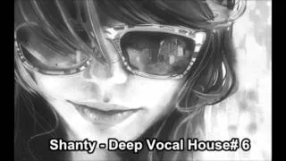 Shanty - Deep Vocal House# 6