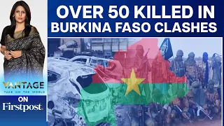Burkina Faso Clashes Leave 53 Dead | Junta Unable To Stop Violence? | Vantage with Palki Sharma
