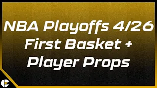 NBA Playoffs 4/26 First Basket and Player Props Best Bets