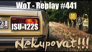 Nekupovat!!! - ISU-122S [WoT Replay #441]