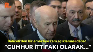 Bahçeli'den bir emekliye zam açıklaması daha! "Cumhur İttifakı olarak..."