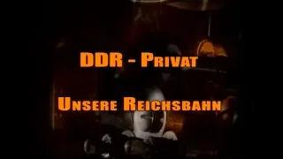 DDR Privat - Unser Leben auf 8mm - Unsere Reichsbahn (Teil 8)