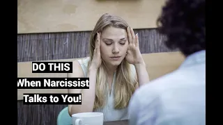 DO THIS When Narcissist Talks to You!