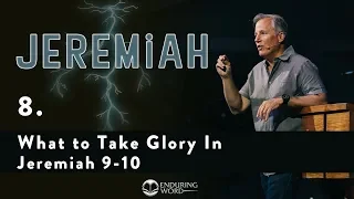 What to Take Glory In - Jeremiah 9-10