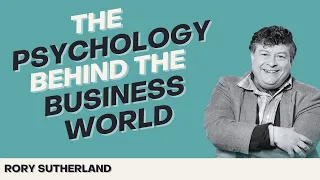 The Psychology Behind the Business World with Rory Sutherland