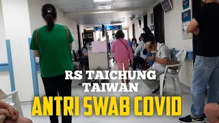 Antri tes SWAAB COVID di RS TAICHUNG TAIWAN.