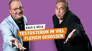 Testosteron in viel Fleisch gegossen | Kalk & Welk #22