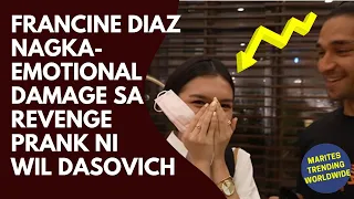 FRANCINE DIAZ NAGKA EMOTIONAL DAMAGE SA REVENGE PRANK NI WIL DASOVICH