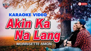 "AKIN KA NA LANG" || Morissette Amon || HD KARAOKE