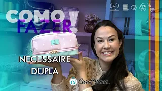 AULA 186- NECESSAIRE DUPLA - COMUNIDADE ATELIÊ - Carol Viana