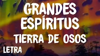 Tierra De Osos - Grandes Espíritus (Letra/Lyrics)