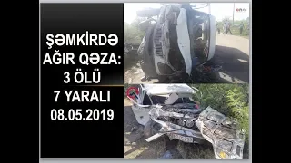 Şəmkirdə ağır qəza: 3 ölü 7 yaralı: ölənlərin adı  08.05.2019