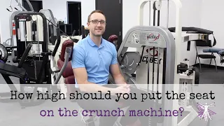 How high should you put the seat on the crunch machine?