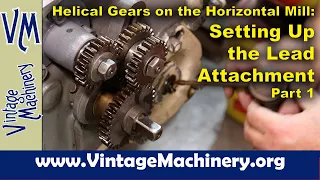 Cutting Helical Gears on the Horizontal Milling Machine:  Setting up the Lead Attachment Part 1