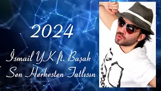 İsmail YK ft  Basak -Sen Herkesten Tatlısın( 2024)