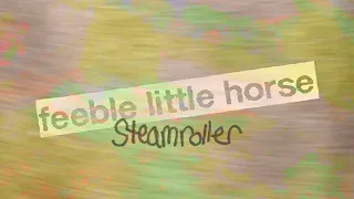 feeble little horse - Steamroller [Official Audio]