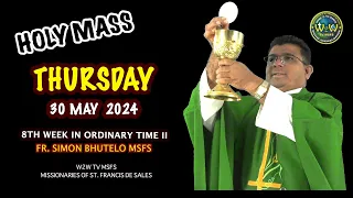 THURSDAY HOLY MASS | 30 MAY 2024 | 8TH WEEK IN ORDINARY TIME II | by Fr. Simon Bhutelo MSFS