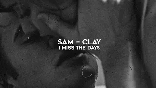 sam + clay | i miss the days.